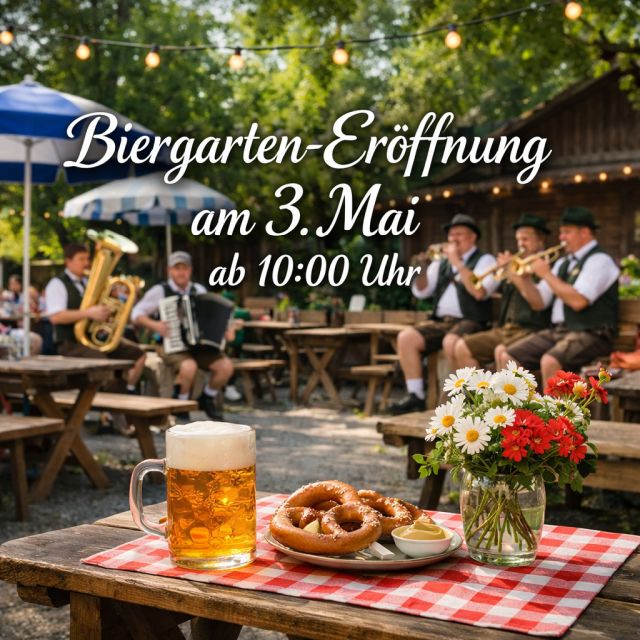Biergarten-Eröffnung am 3. Mai Biergarten-Eröffnung am 3. Mai